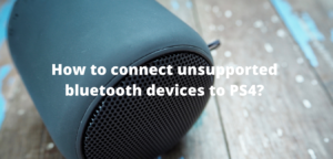 How to connect unsupported bluetooth to PS4