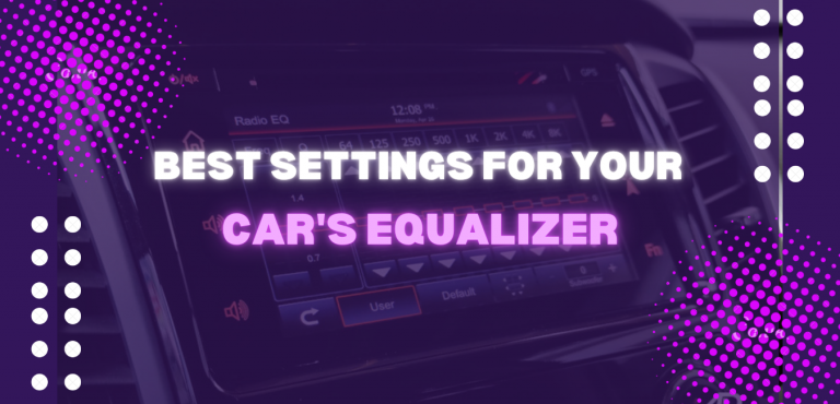 Best Equalizer Settings for Car Audio – The Ultimate Guide