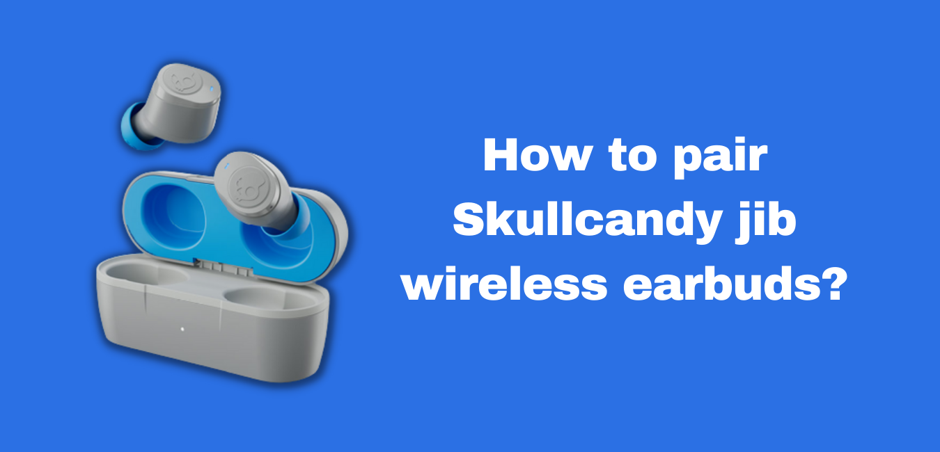 How to pair Skullcandy jib wireless earbuds