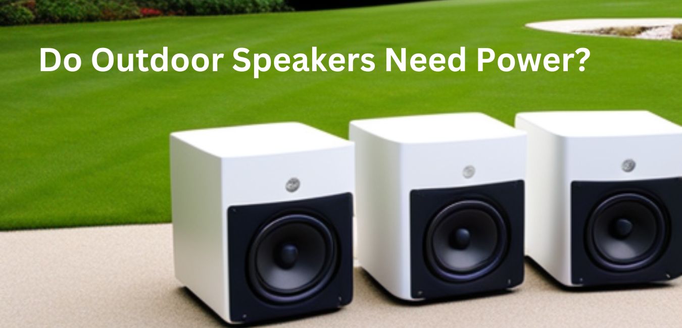 Do outdoor speakers need power