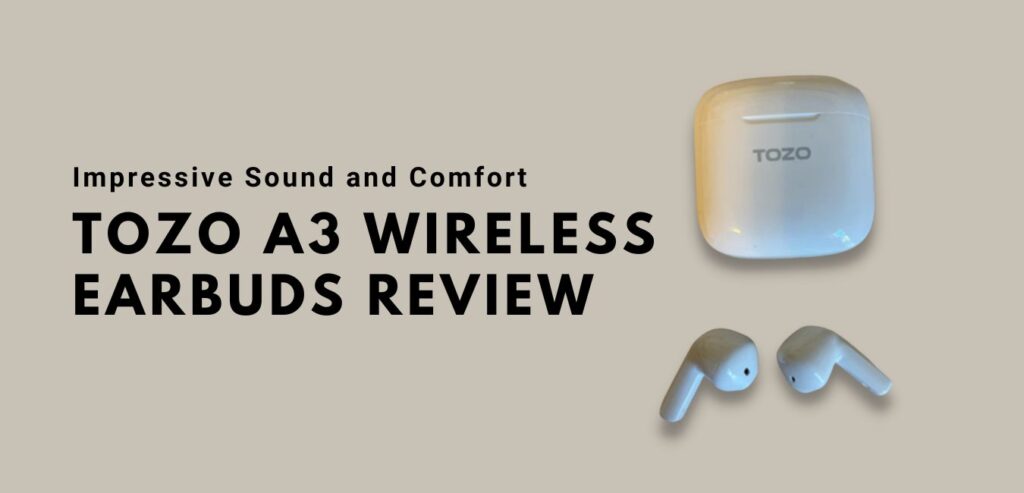 TOZO A3 Wireless Earbuds Review