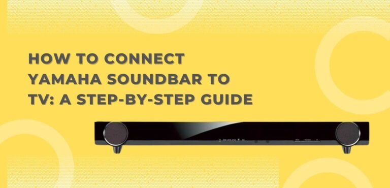 How to Connect Yamaha Soundbar to TV: A Step-by-Step Guide